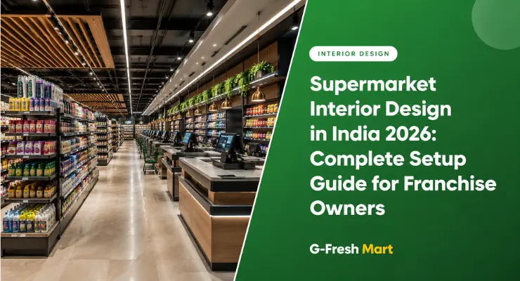 Supermarket Interior Design in India 2026: Complete Setup Guide for Franchise Owners