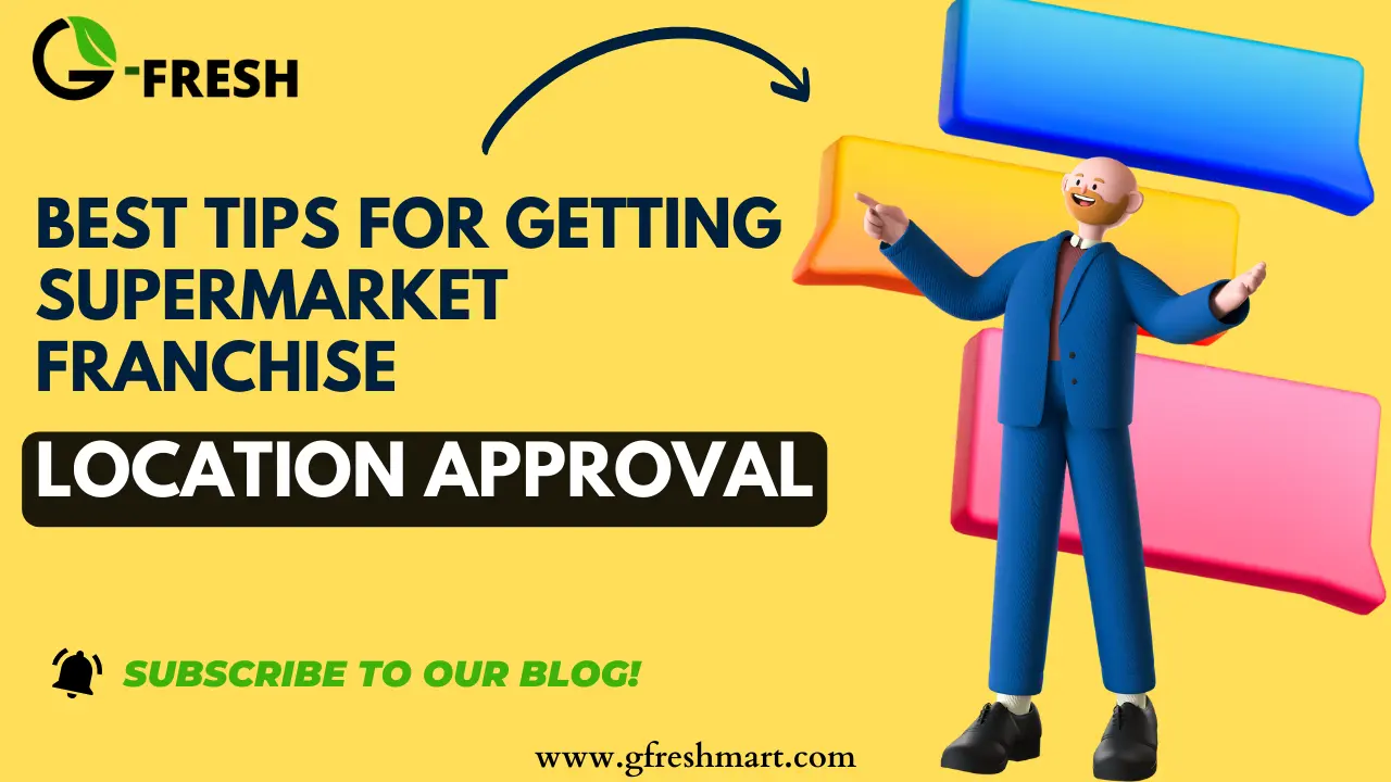 Best Tips for Getting Supermarket Franchise Location Approval