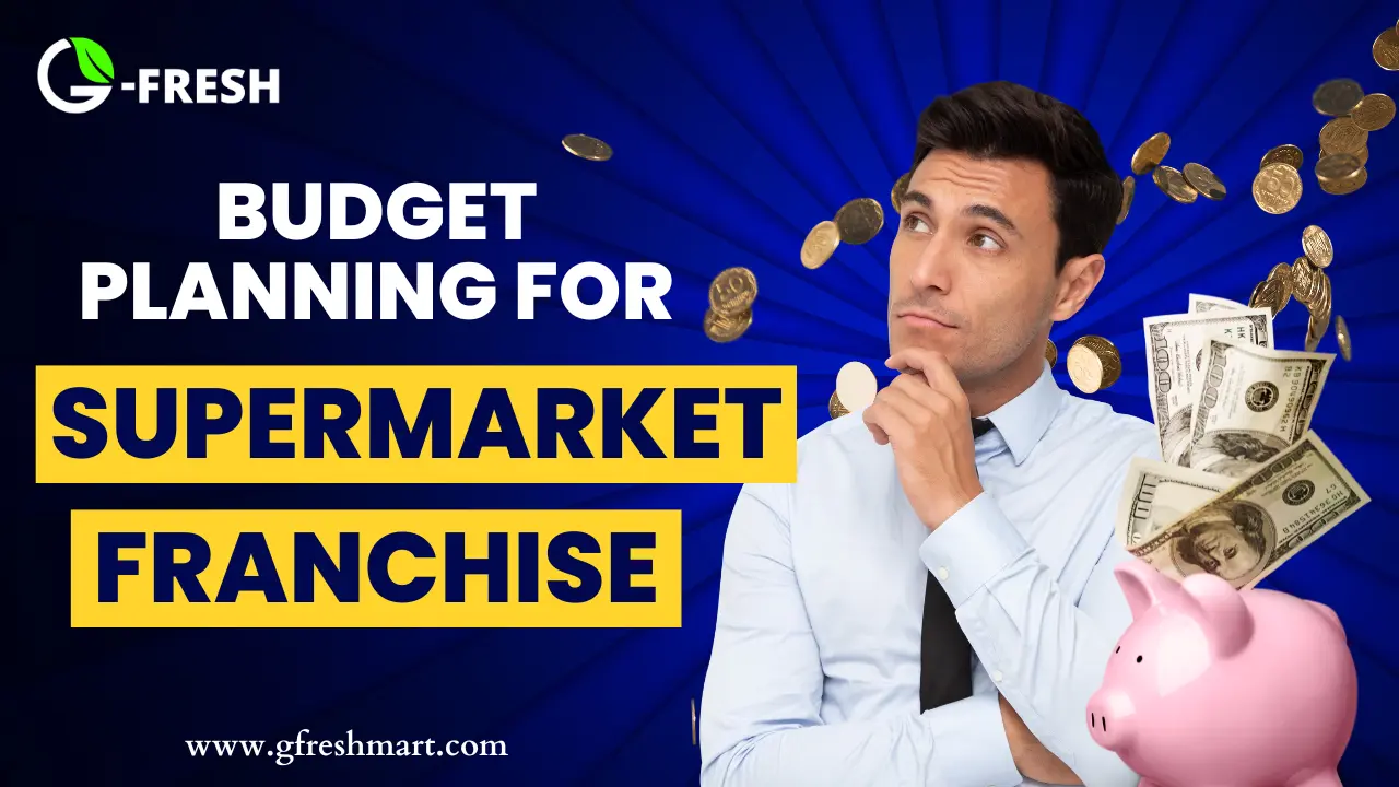 Budget Planning for supermarket franchise