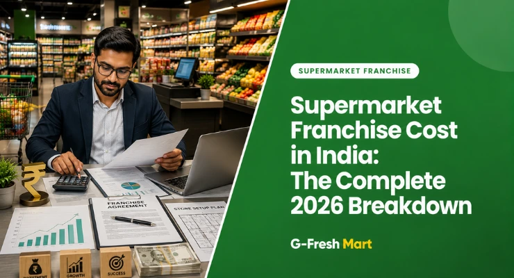 Supermarket Franchise Cost in India: The Complete 2026 Breakdown