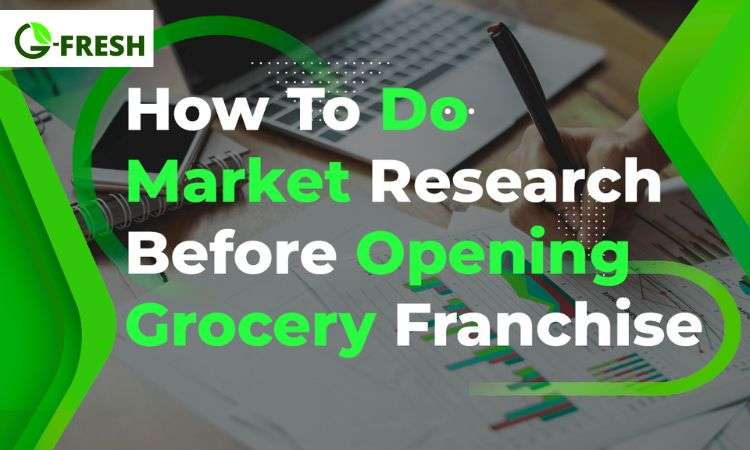 how to do market research before opening grocery franchise