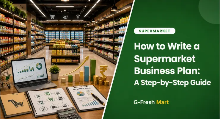 How to Write a Supermarket Business Plan: A Step-by-Step Guide