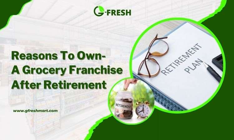 own a grocery franchise after retirement