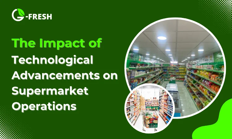 the impact of technological advancements on supermarket operations