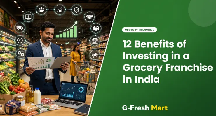 12 Benefits of Investing in a Grocery Franchise in India