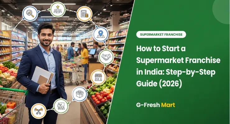 How to Start a Supermarket Franchise in India: Step-by-Step Guide (2026) 