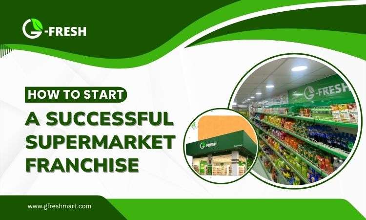 how to start a successful supermarket franchise