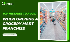 top mistakes to avoid when opening a grocery mart franchise