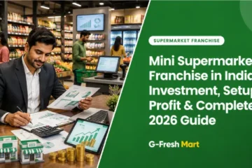 Mini Supermarket Franchise in India: Investment, Setup, Profit & Complete 2026 Guide