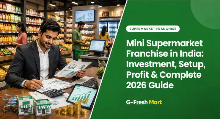 Mini Supermarket Franchise in India: Investment, Setup, Profit & Complete 2026 Guide