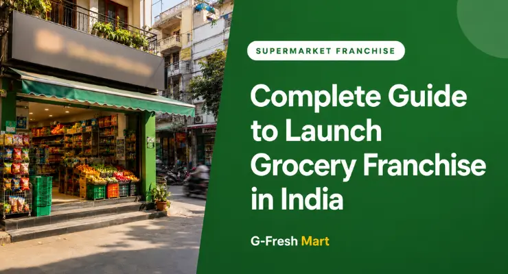 Complete Guide to Launch Grocery Franchise in India