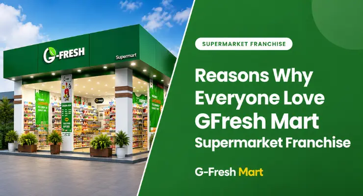 Reasons Why Everyone Love GFresh Mart Supermarket Franchise