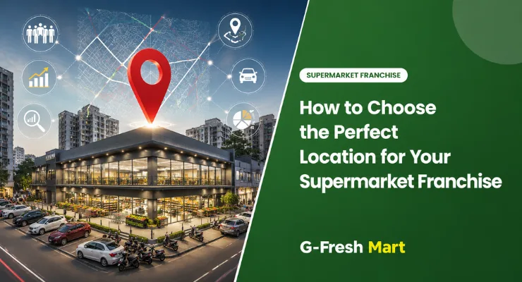How to Choose the Perfect Location for Your Supermarket Franchise