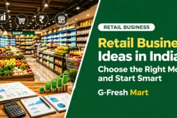 Retail Business Ideas in India: Choose the Right Model and Start Smart
